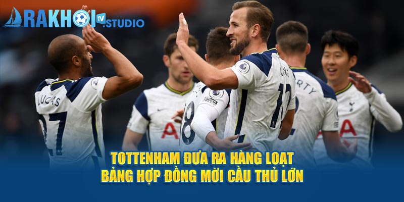 Tottenham đưa về đội bóng nhiều bản hợp đồng lớn