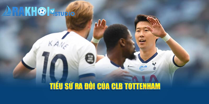 Tiểu sử ra đời của CLB Tottenham